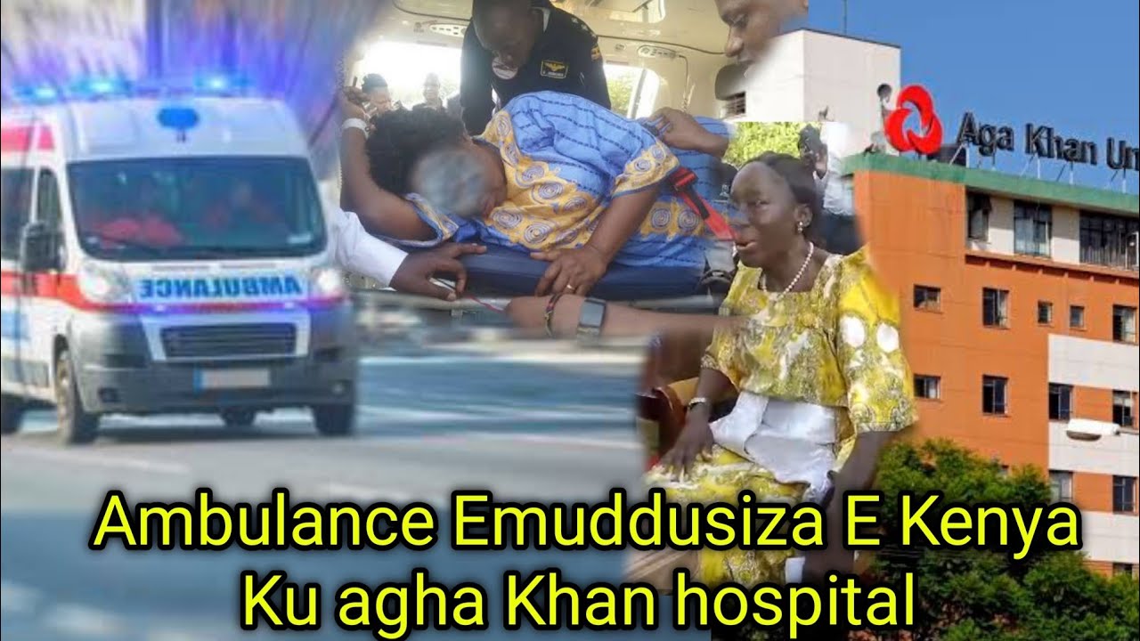 Akatambi kadaga BAMUDUSIZA KENYA Abasawo be uganda balemeredwa atwalidwa ku agha Khan hospital