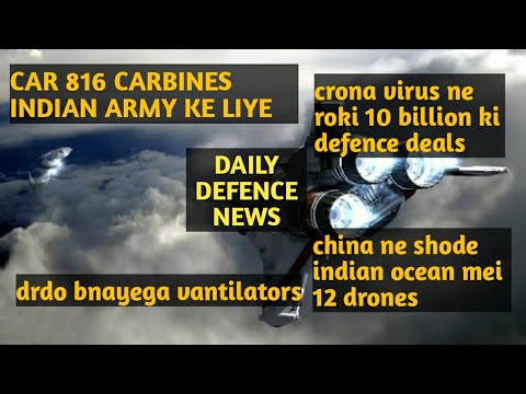 DAILY NEWS:CAR 816 CARBINE ,DRDO VENTILATOR,10 BILLION DEAL DELAYED,CHINESE DRONES IN INDIAN OCEAN