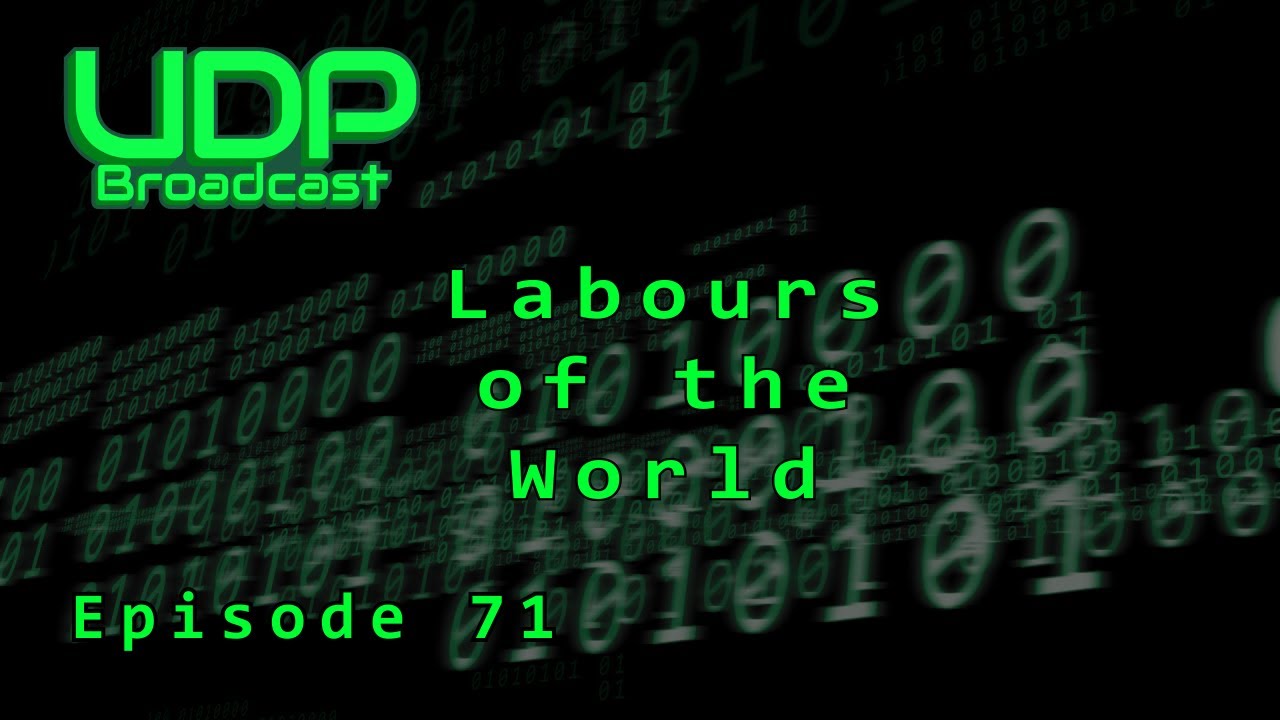 Labours of the World – Episode 71 UDP Broadcast Podcast