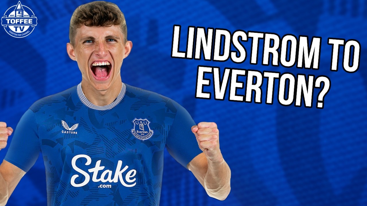 Lindstrom Edges Closer To Toffees Move | Everton News Daily