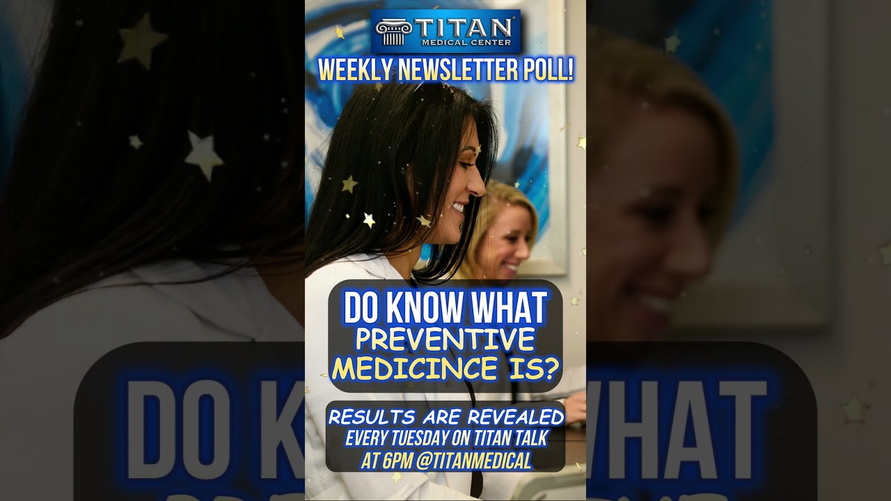 7/22/24 Weekly #TitanMedical Newsletter #Poll – Do you know what preventive medicine is?