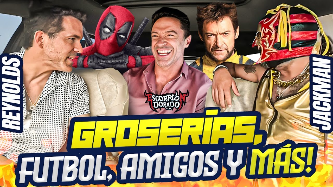 DEADPOOL y WOLVERINE con ESCORPIÓN DORADO #AlVolante Ryan Reynolds y Hugh Jackman son a toda madre