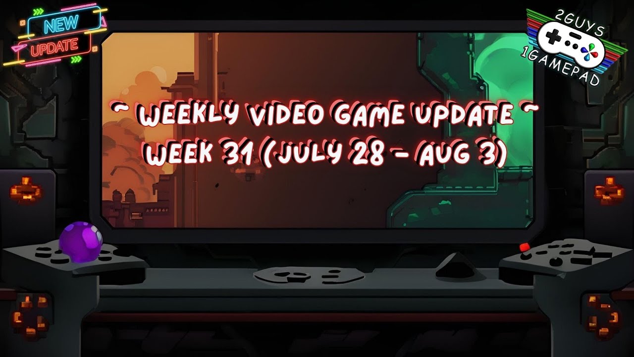 Week 31 – Gaming Updates & News! (July 28 – Aug 3)